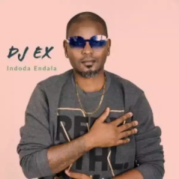 DJ Ex - Indoda Endala (Extended Mix)
